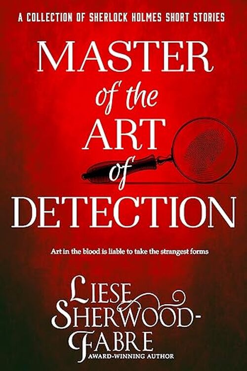 Master of the Art of Detection by Liese Sherwood-Fabre