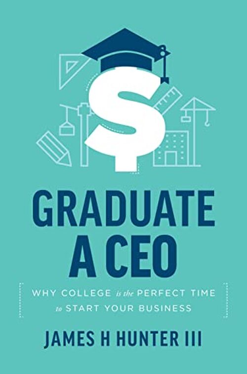 Graduate a CEO by James H Hunter Iii