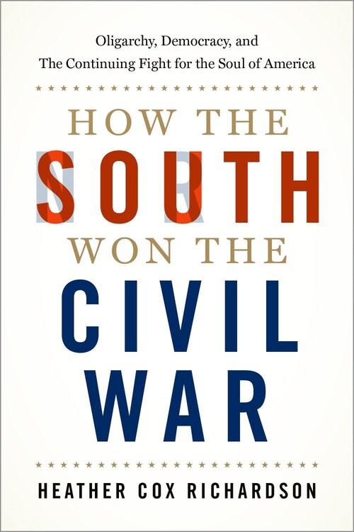 How the South Won the Civil War by Heather Cox Richardson