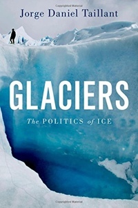Glaciers: Politics of Ice by Jorge Daniel Taillant