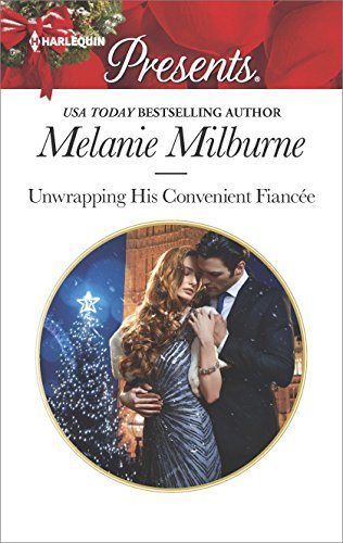 Unwrapping His Convenient Fiancee: An Emotional Christmas Romance by Melanie Milburne