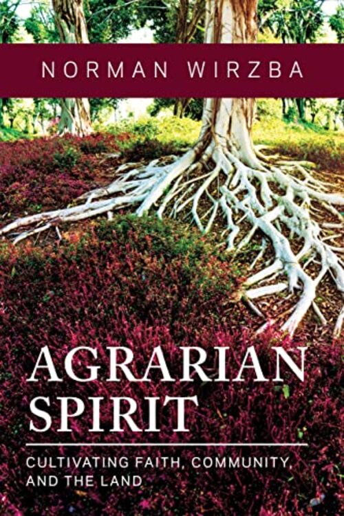 Agrarian Spirit by Norman Wirzba