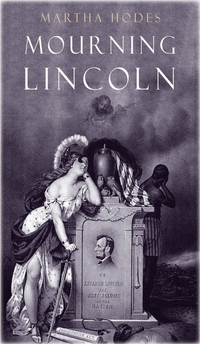 Mourning Lincoln by Martha Hodes