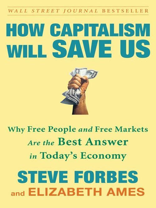 How Capitalism Will Save Us by Steve Forbes