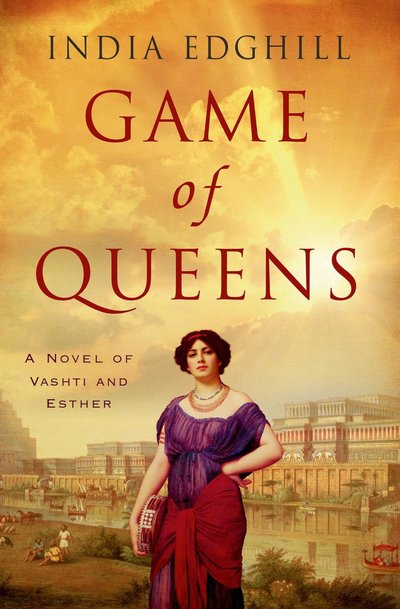 Excerpt of Game of Queens: a Novel of Vashti and Esther by India Edghill