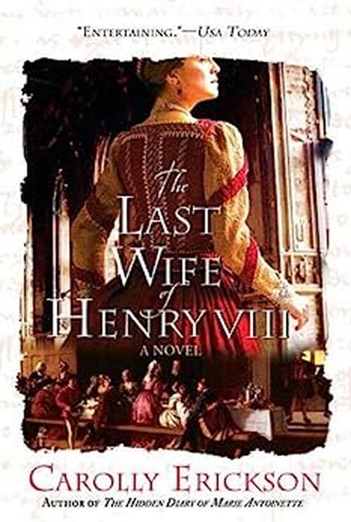 The Last Wife of Henry VIII by Carolly Erickson