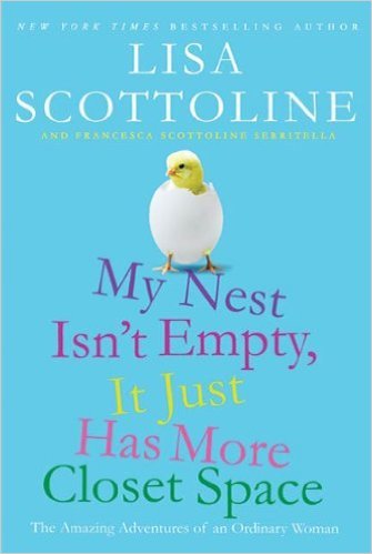 My Nest Isn't Empty, It Just Has More Closet Space by Lisa Scottoline