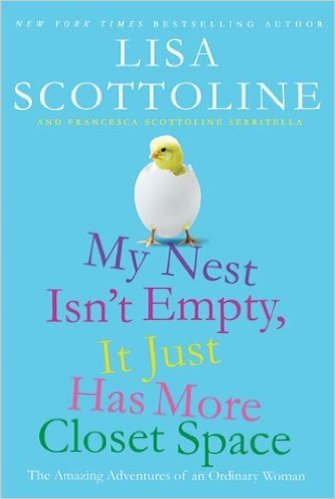 My Nest Isn't Empty, It Just Has More Closet Space by Lisa Scottoline