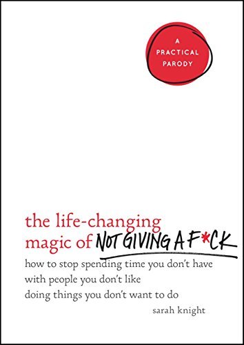 The Life-Changing Magic of Not Giving a F*ck by Sarah Knight