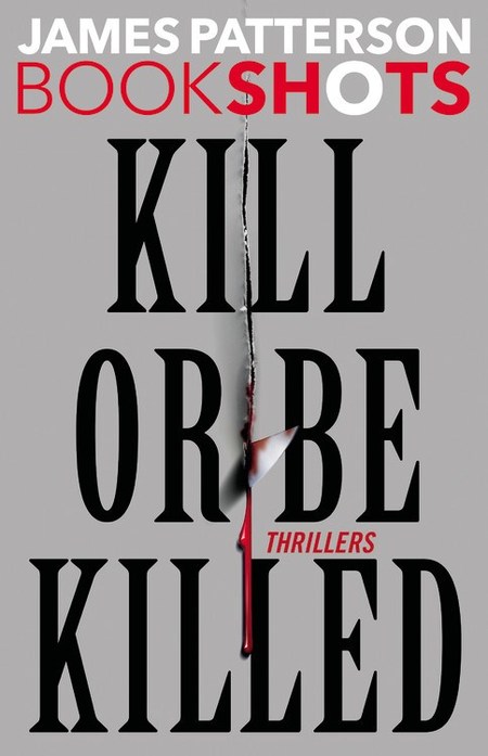 Kill or Be Killed by James Patterson