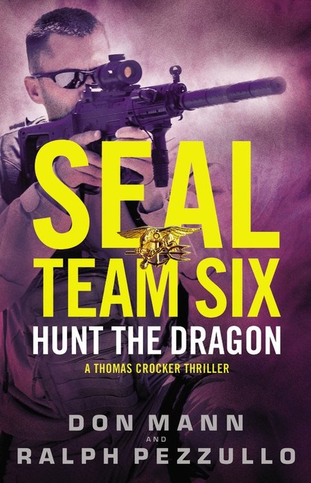 SEAL Team Six: Hunt the Dragon by Don Mann