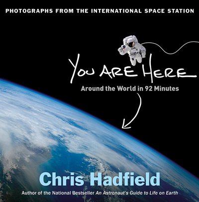 You Are Here: Around the World in 92 Minutes: Photographs from the International Space Station by Craig Hadfield
