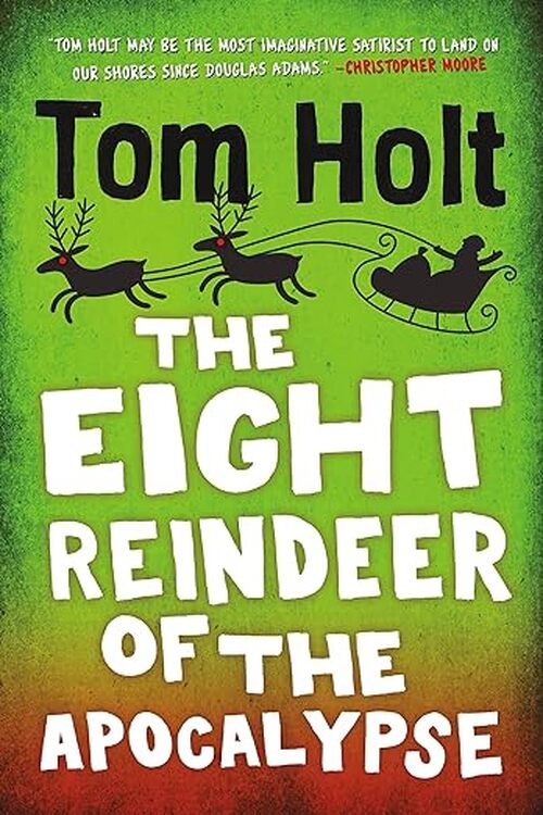 The Eight Reindeer Of The Apocalypse by Tom Holt