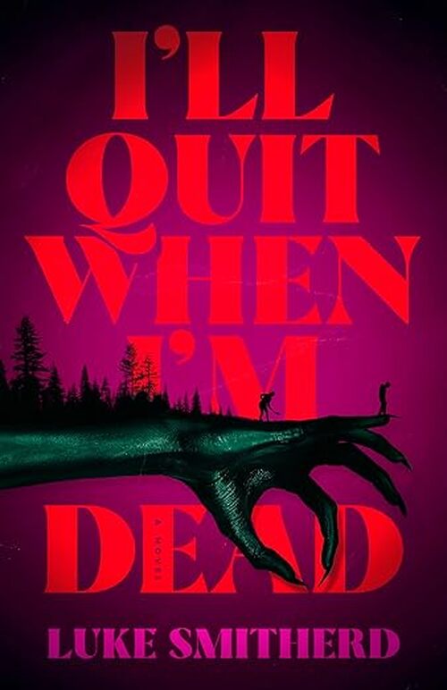 I'll Quit When I'm Dead by Luke Smitherd