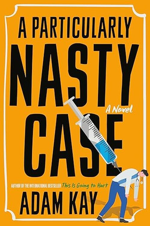 A Particularly Nasty Case by Adam Kay