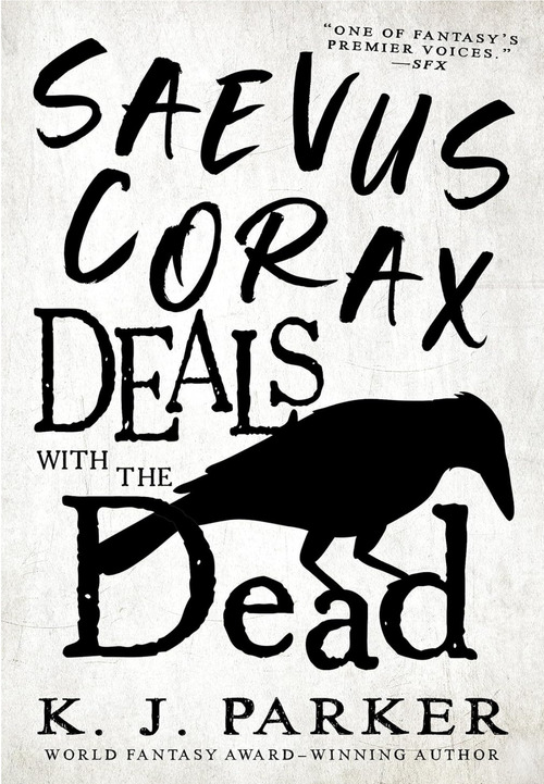 Saevus Corax Deals With the Dead by K.J. Parker