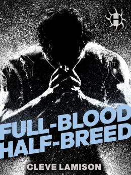Full-Blood Half-Breed by Cleve Lamison
