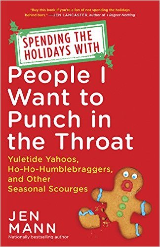 Spending the Holidays with People I Want to Punch in the Throat by Jen Mann