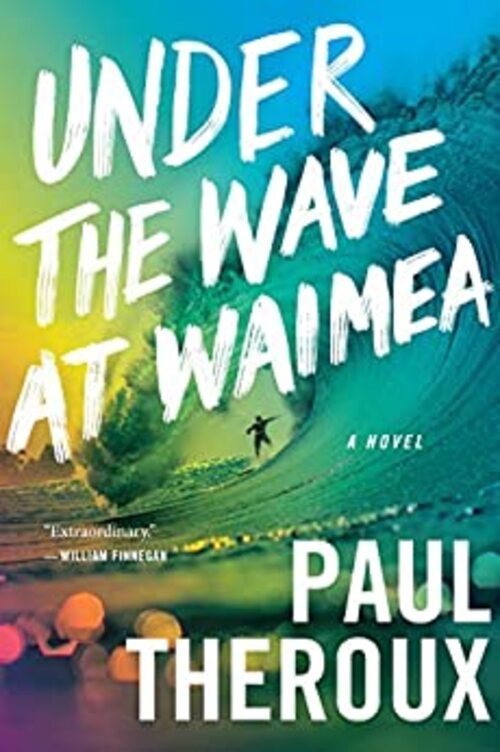 Under the Wave at Waimea by Paul Theroux