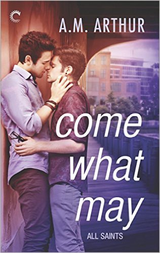 Come What May by A.M. Arthur