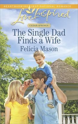 The Single Dad Finds A Wife by Felicia Mason