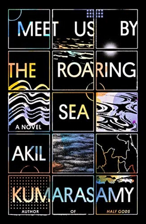 Meet Us by the Roaring Sea by Akil Kumarasamy
