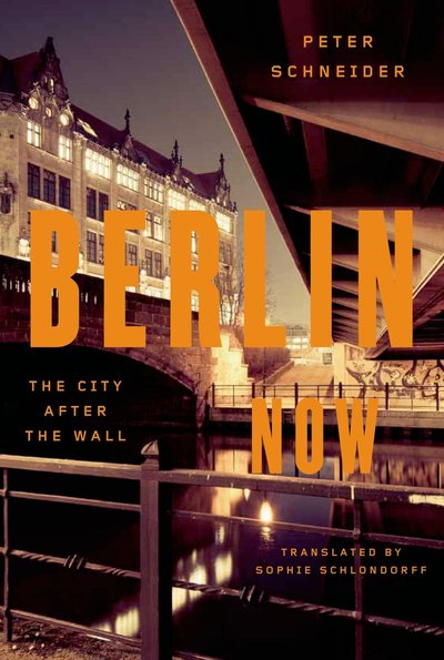 Berlin Now by Peter Schneider