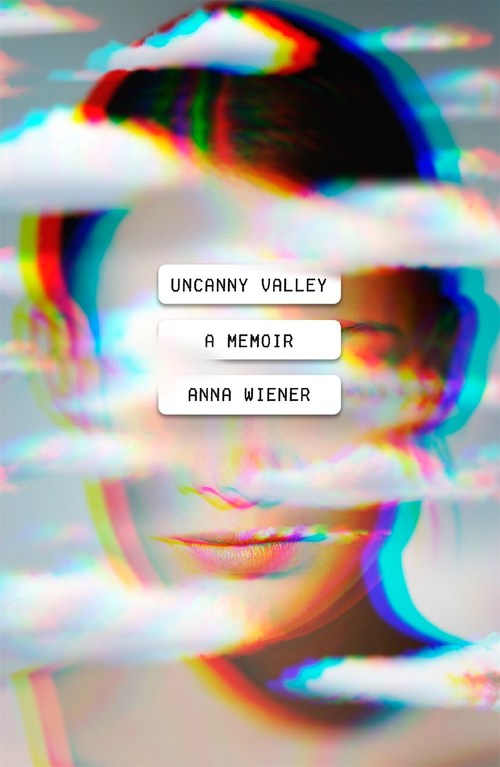 Uncanny Valley by Anna Wiener