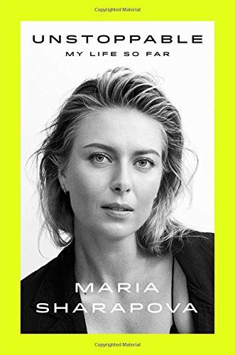 Unstoppable by Maria Sharapova