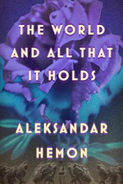 The World and All That It Holds by Aleksandar Hemon