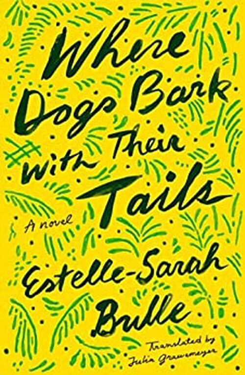 Where Dogs Bark with Their Tails by Estelle-Sarah Bulle