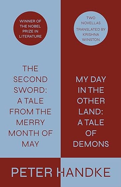 The Second Sword: A Tale from the Merry Month of May, and My Day in the Other Land: A Tale of Demons by Peter Handke
