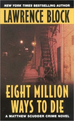Eight Million Ways To Die by Lawrence Block