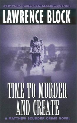 Time To Murder And Create by Lawrence Block
