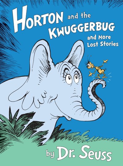 Horton and the Kwuggerbug and more Lost Stories by Dr. Seuss