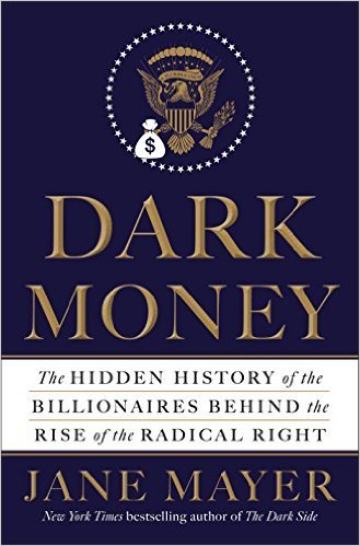 Dark Money by Jane Mayer