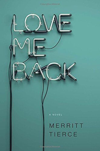 Love Me Back by Merritt Tierce