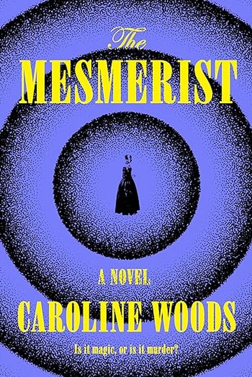The Mesmerist by Caroline Woods