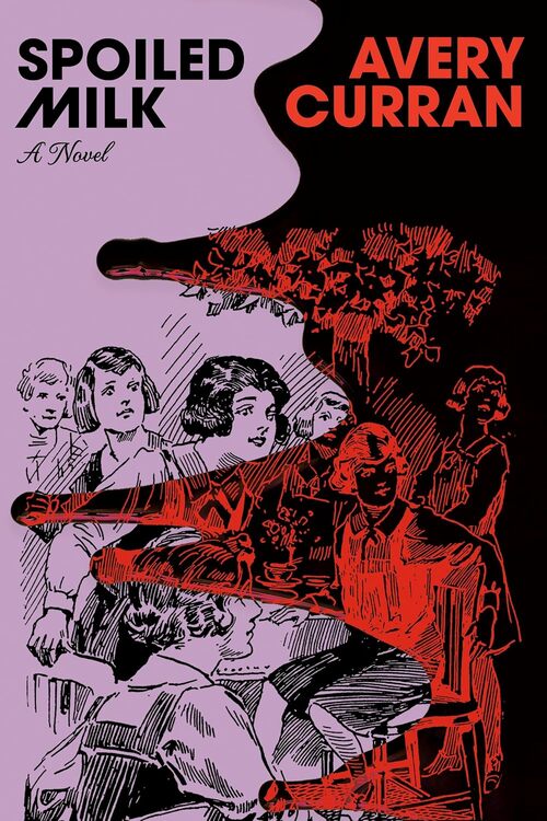 Spoiled Milk by Avery Curran