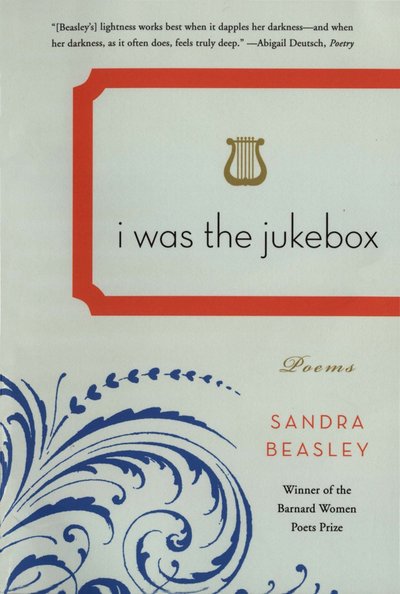 I Was the Jukebox by Sandra Beasley
