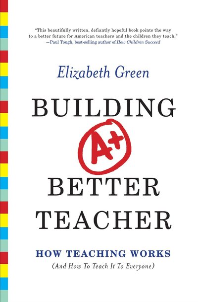 Building A Better Teacher by Elizabeth Green