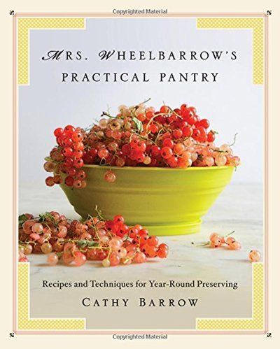 Mrs. Wheelbarrow's Practical Pantry by Cathy Barrow