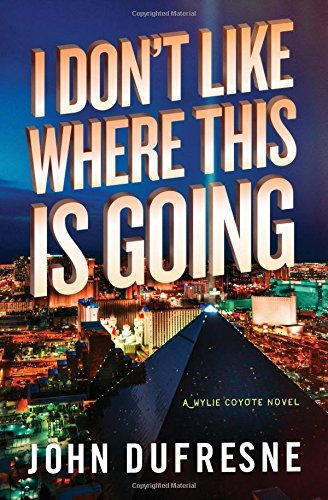 I Don't Like Where This Is Going by John Dufresne