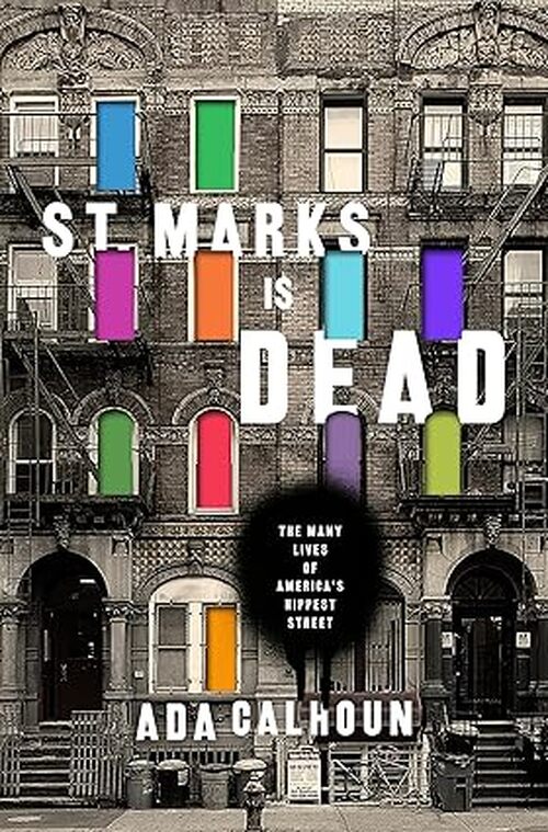 St. Marks Is Dead by Ada Calhoun