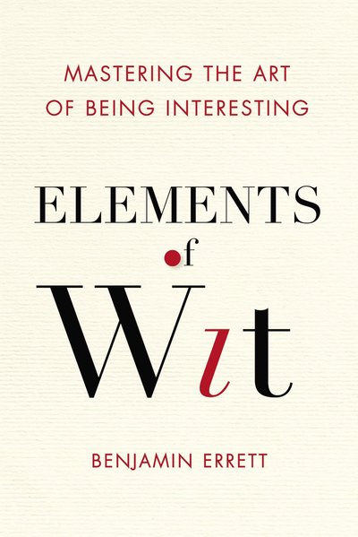 Elements Of Wit by Benjamin Errett