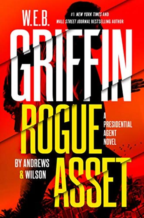 W. E. B. Griffin Rogue Asset by Andrews & Wilson by Jeffrey Wilson