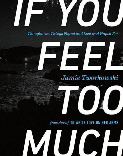 If You Feel Too Much by Jamie Tworkowski
