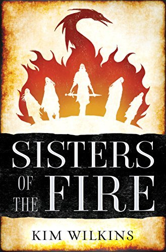Sisters of the Fire by Kim Wilkins