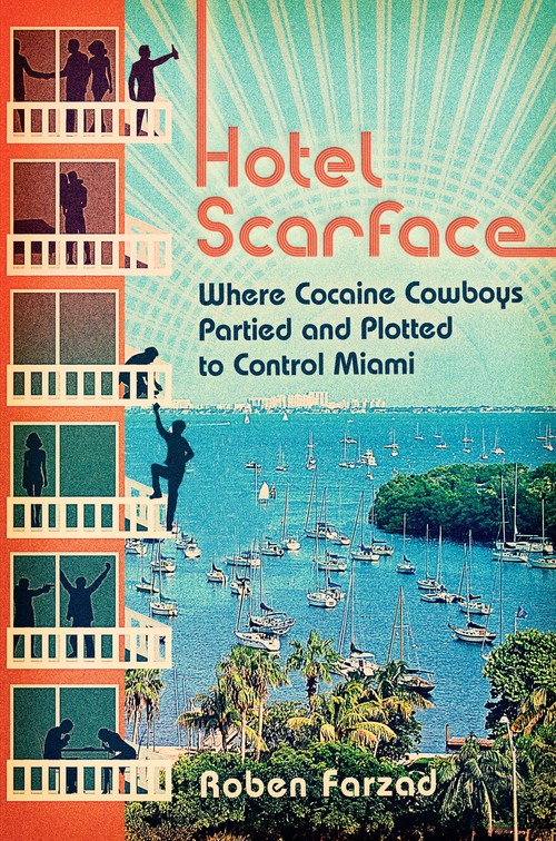 Hotel Scarface by Roben Farzad