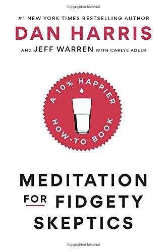 Meditation for Fidgety Skeptics by Dan Harris